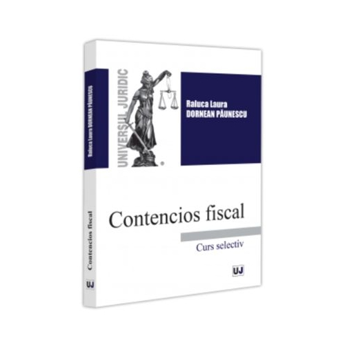 Contencios fiscal. Curs selectiv - Raluca Laura Dornean Paunescu