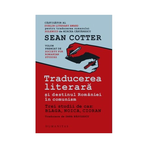 Traducerea literara si destinul Romaniei in comunism. Trei studii de caz Blaga Noica Cioran - Sean Cotter