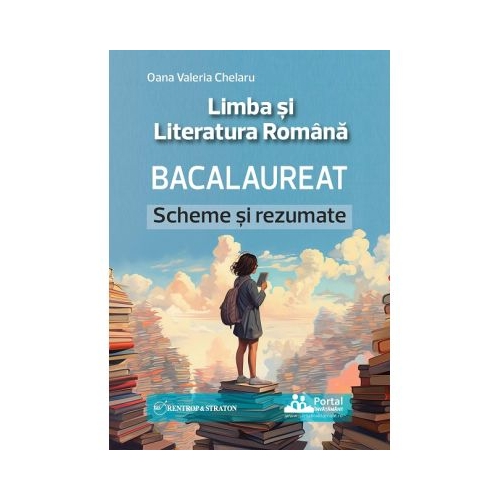 Bacalaureat. Limba si Literatura Romana Scheme si Rezumate - Oana Valeria Chelaru