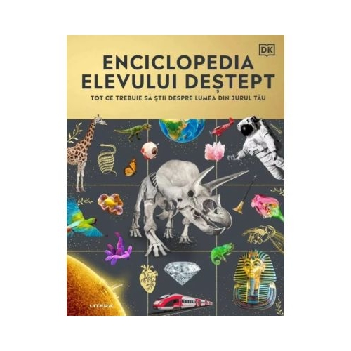 Enciclopedia elevului destept. Tot ce trebuie sa stii despre lumea din jurul tau - DK