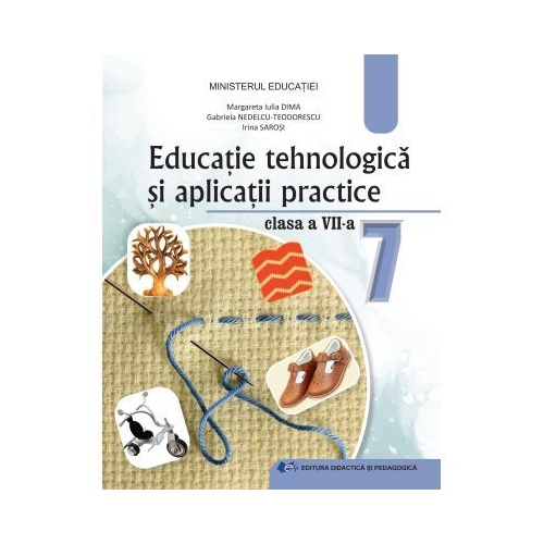 Educatie tehnologica si aplicatii practice. Manual pentru clasa a 7-a - Margareta Iulia Dima