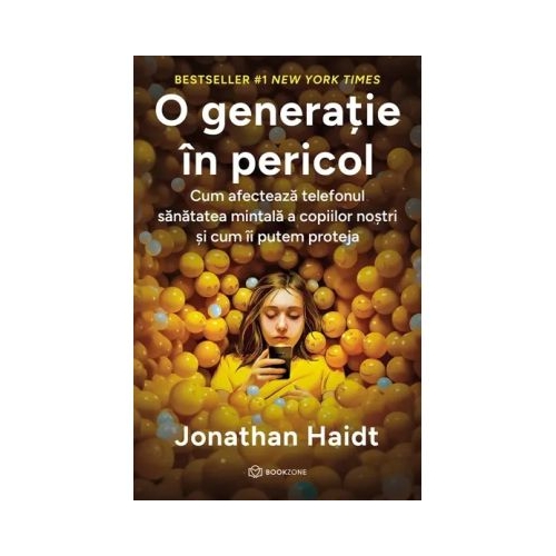 O generatie in pericol. Cum afecteaza telefonul sanatatea mintala a copiilor nostri si cum ii putem proteja - Jonathan Haidt