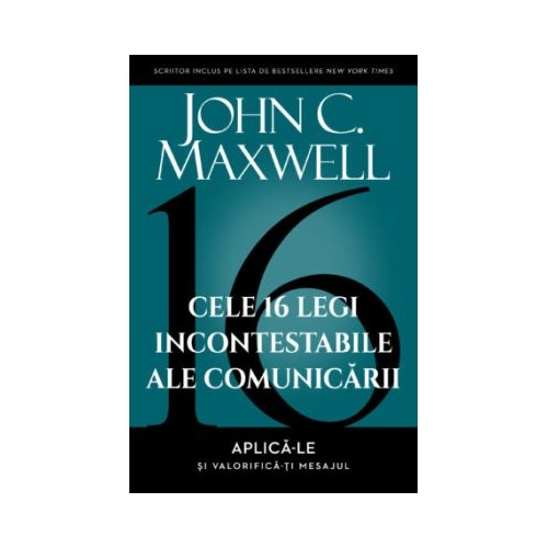 Cele 16 legi incontestabile ale comunicarii  John C. Maxwell
