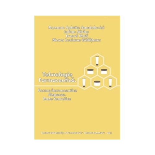 Tehnologie farmaceutica. Forme farmaceutice disperse. Baze teoretice - Roxana Colette Sandulovici