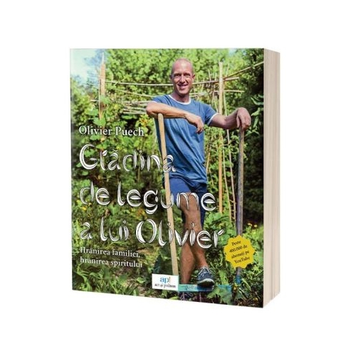 Gradina de legume a lui Olivier. Hranirea familiei hranirea spiritului - Olivier Puech