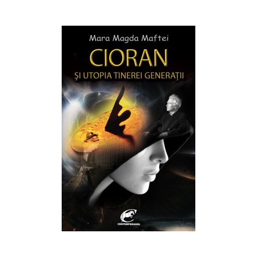 Cioran si utopia tinerei generatii - Mara Magda Maftei
