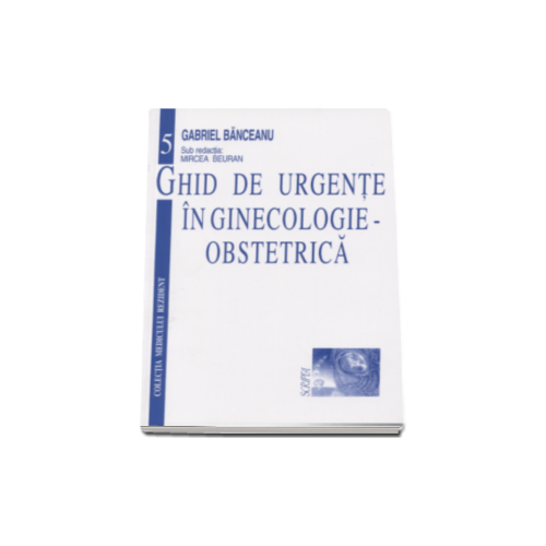 Ghid de urgente in ginecologie-obstetrica - Gabriel Banceanu