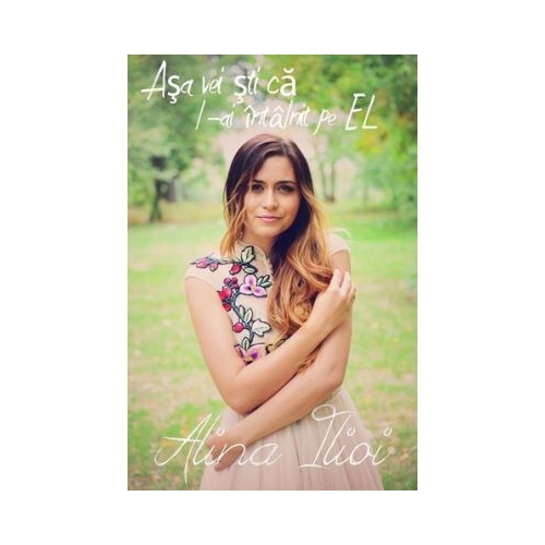 Asa vei sti ca l-ai intalnit pe EL - Alina Ilioi