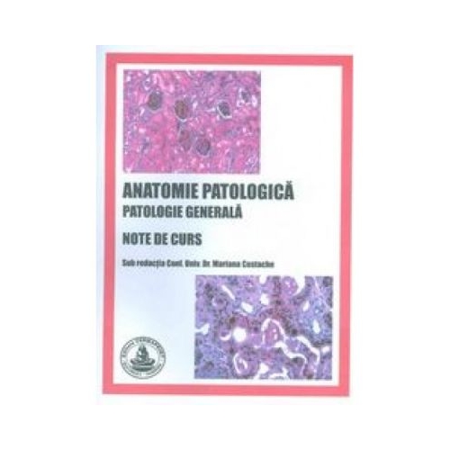 Anatomie patologica. Patologie generala. Note de curs - Mariana Costache