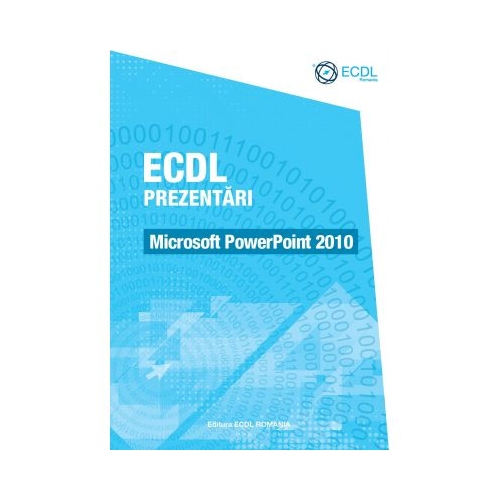 ECDL Prezentari. Microsoft PowerPoint 2010 - Raluca Constantinescu Ionut Danaila