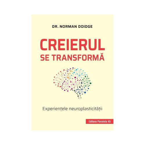 Creierul se transforma. Experientele neuroplasticitatii - Norman Doidge