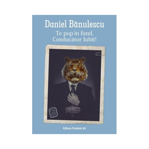 Te pup in fund Conducator Iubit - Daniel Banulescu