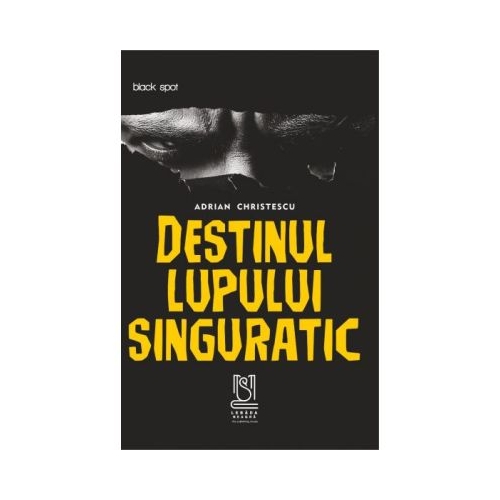 Destinul lupului singuratic - Adrian Christescu