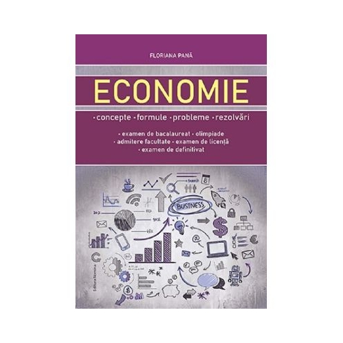 Economie. Concepte formule probleme rezolvari - Floriana Pana