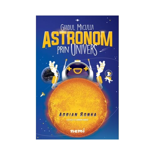 Ghidul micului astronom prin Univers - Adrian Sonka Adnan Vasile