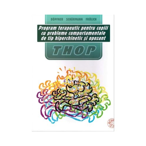 Program psihoterapeutic pentru copii cu tulburare hiperchinetica si comportamente de tip opozitional THOP - Manfred Dopfner