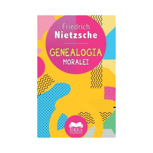 Genealogia moralei - Friedrich Nietzsche