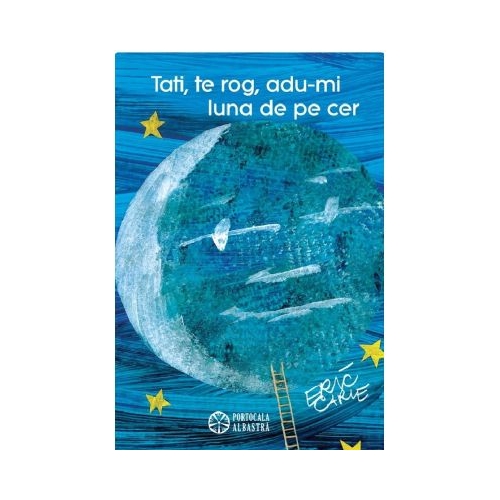 Tati te rog adu-mi luna de pe cer - Eric Carle