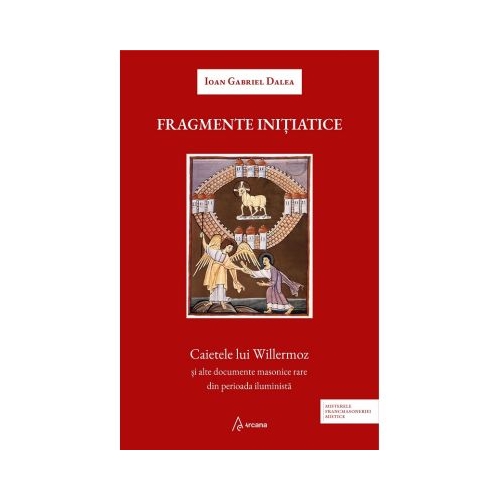 Fragmente initiatice. Caietele lui Willermoz si alte manuscrise rare din perioada iluminista - Ioan Gabriel Dalea