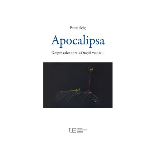 Apocalipsa. Despre calea spre Orasul vesnic - Peter Selg