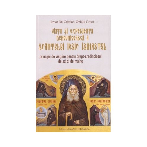 Viata si experienta duhovniceasca a Sfantului Iosif Isihastul - Cristian Groza