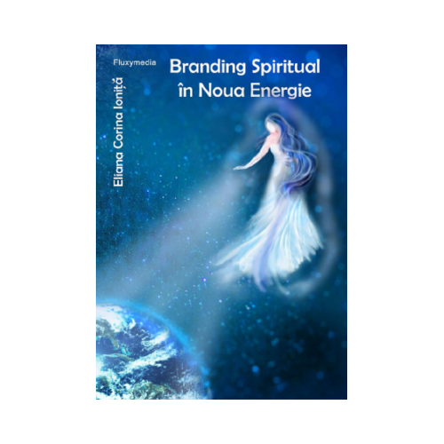 Branding spiritual in noua energie - Eliana Corina Ionita