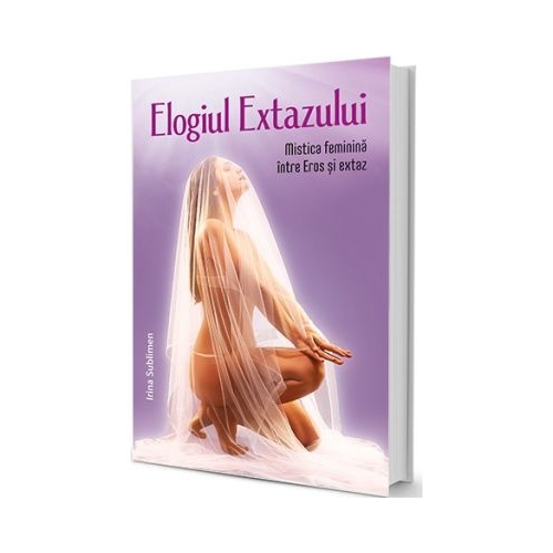 Elogiul Extazului - Irina Sublimen