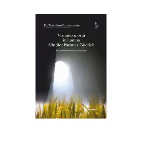 Viziunea mortii in lumina Sfintilor Parinti ai Bisericii - Pr. Theodore Papanicolaou