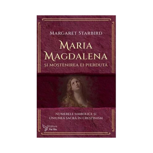 Maria Magdalena si mostenirea ei pierduta - Margaret Starbird