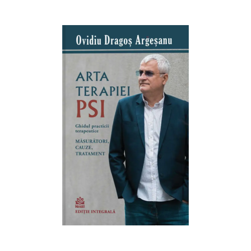 Arta terapiei PSI. Ghidul practicii terapeutice - Ovidiu-Dragos Argesanu