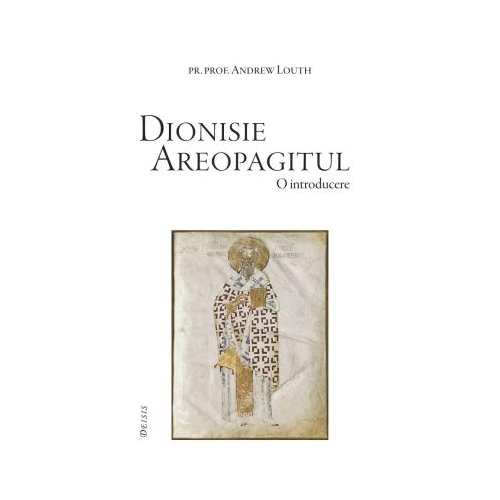 Dionisie Areopagitul. O introducere - Andrew Louth