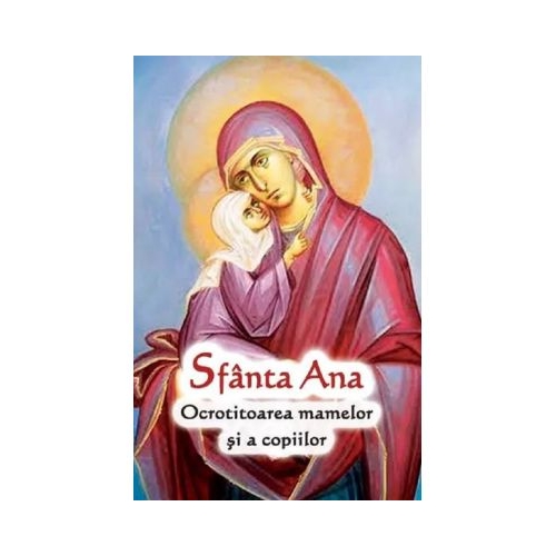 Sfanta Ana. Ocrotitoarea mamelor si a copiilor
