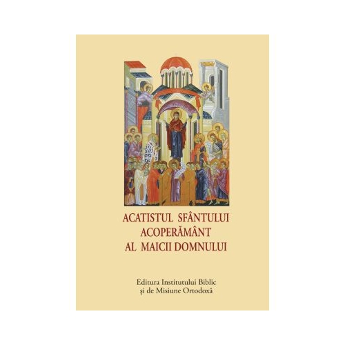 Acatistul Sfantului Acoperamant al Maicii Domnului - format mic