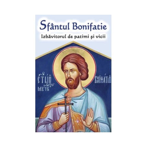 Sfantul Bonifatie Izbavitorul de patimi si vicii