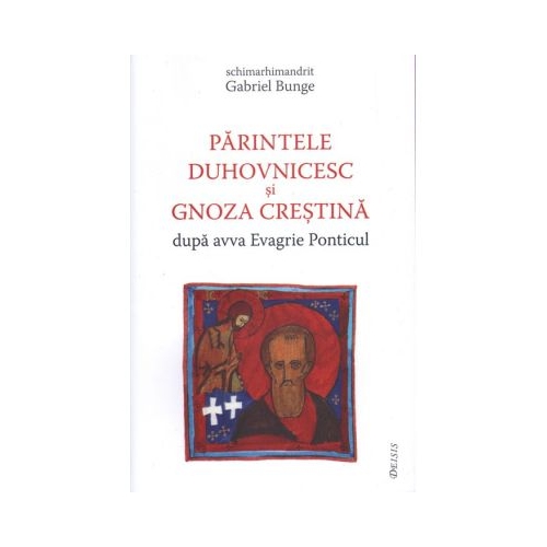 Parintele duhovnicesc si gnoza crestina dupa avva Evagrie Ponticul - Gabriel Bunge