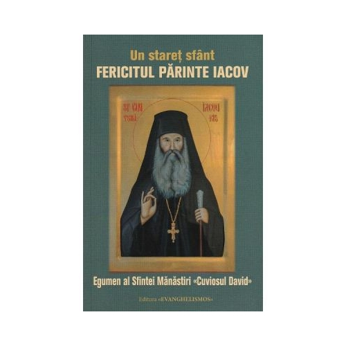 Un staret sfant. Fericitul parinte Iacov egumen al Sfintei Manastiri Cuviosul David