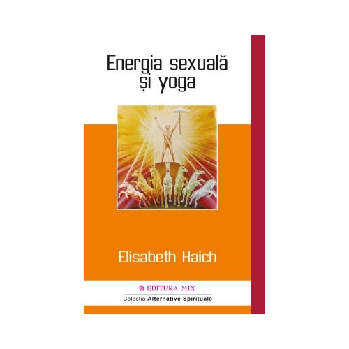 Energia sexuala si yoga - Elisabeth Haich