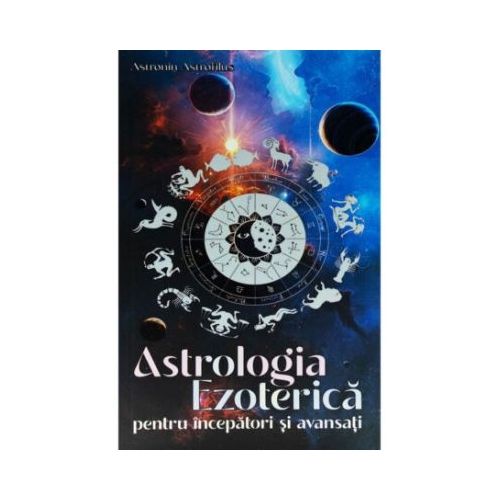 Astrologia Ezoterica pentru incepatori si avansati - Astronin Astrofilus
