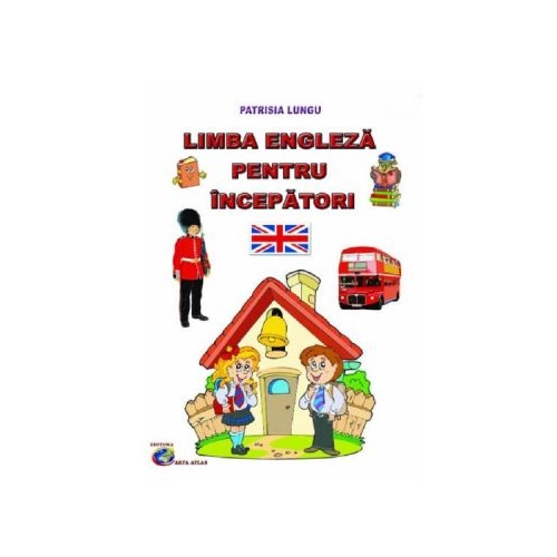 Limba engleza pentru incepatori - Patrisia Lungu