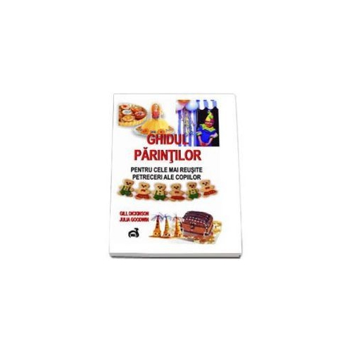 Ghidul parintilor pentru cele mai reusite petreceri ale copiilor - Gill Dickinson