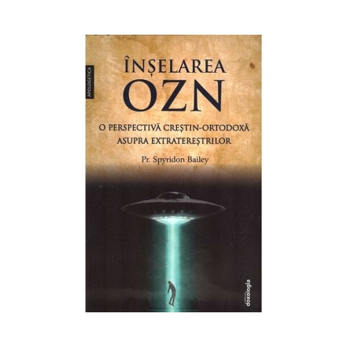 Inselarea OZN o perspectiva crestin-ortodoxa asupra extraterestrilor - Spyridon Bailey