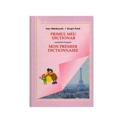 Primul meu dictionar roman-francez - Ioan Manascurta Sergiu Puica