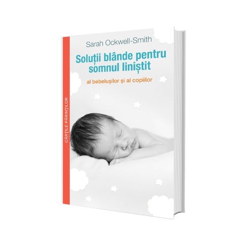 Solutii blande pentru somnul linistit al bebelusilor si al copiilor - Sarah Ockwell Smith