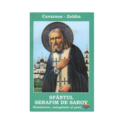 Sfantul Serafim de Sarov. Tamaduitor mangaietor si povatuitor - Constantine Cavarnos