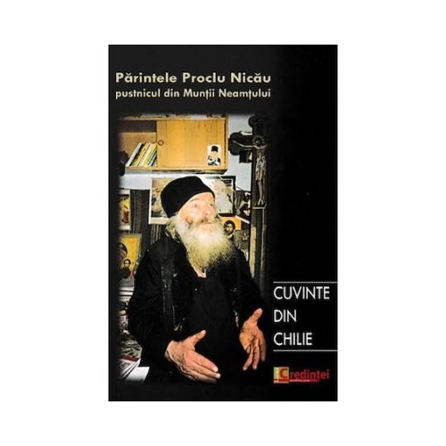 Cuvinte din chilie. Convorbiri cu pr. Proclu Nicau pustnicul din Muntii Neamtului - Fabian Anton