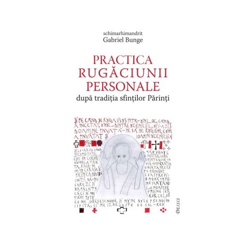 Practica rugaciunii personale dupa traditia sfintilor Parinti sau Comoara in vase de lut - Gabriel Bunge