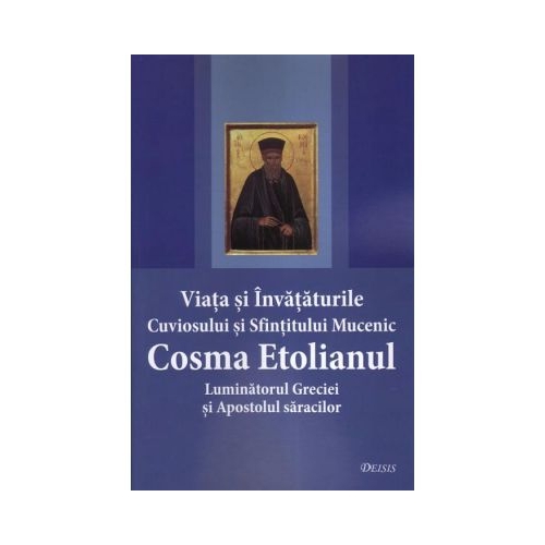 Viata si invataturile Cuviosului si Sfintitului Mucenic Cosma Etolianul Luminatorul Greciei si Apostolul saracilor