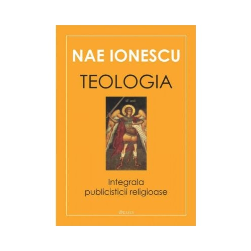 Teologia. Integrala publicisticii religioase - Nae Ionescu