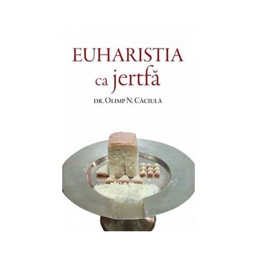 Euharistia ca jertfa - Olimp N. Caciula