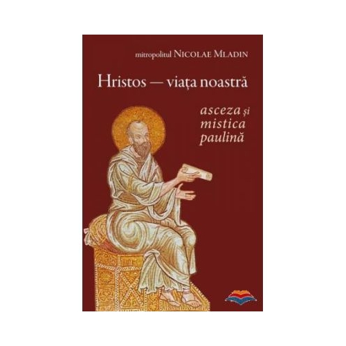 Hristos viata noastra. Asceza si mistica paulina - Nicolae Mladin